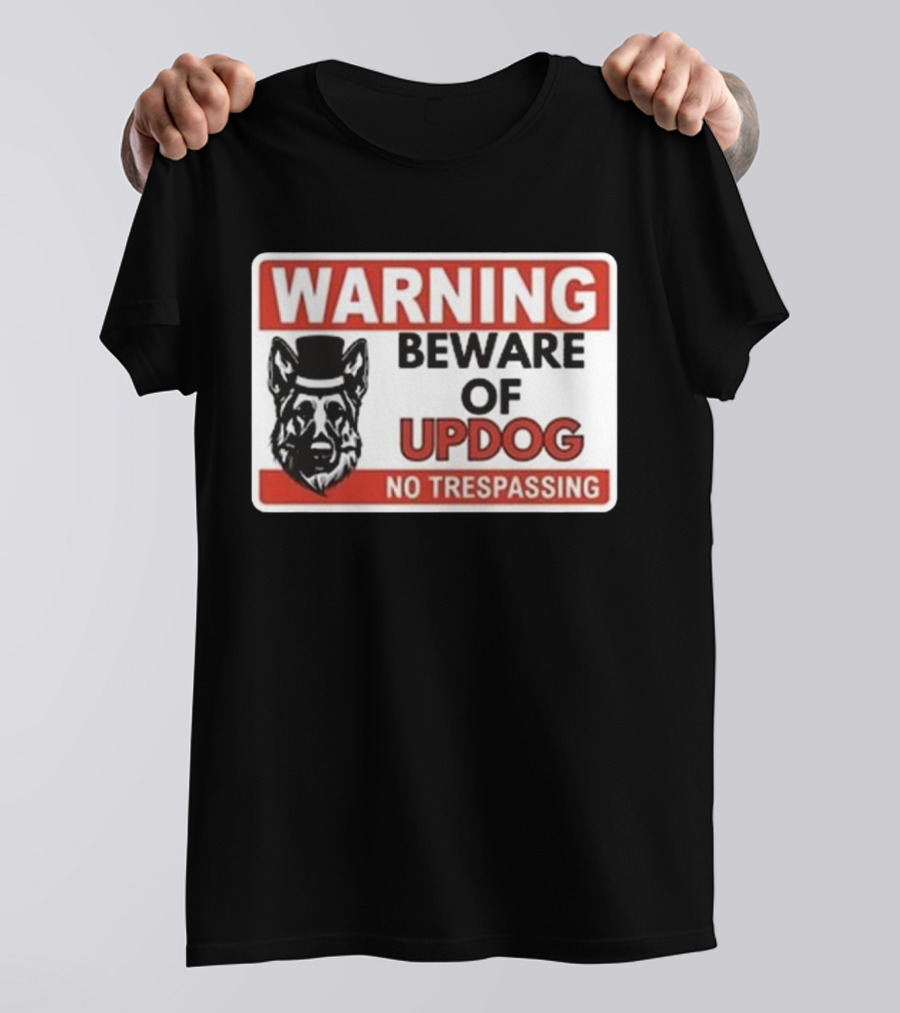Warning Beware Of Updog No Trespassing Sign With Dog In Hat T-Shirt