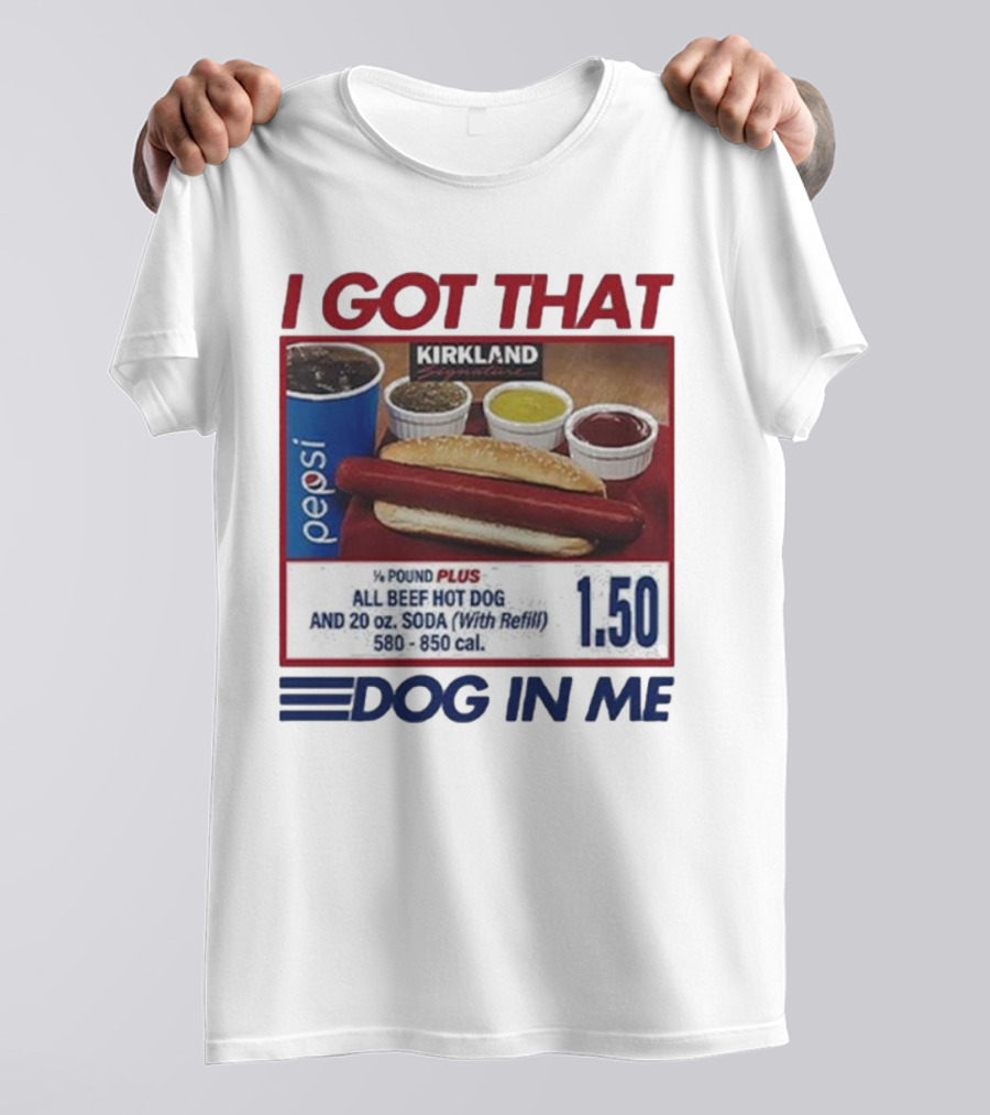 I Got That Dog In Me Kirkland Hot Dog Pepsi Refill 2025 T-Shirt