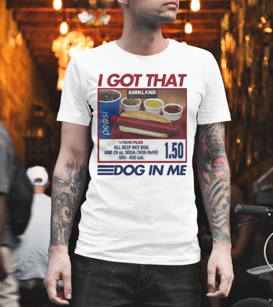 I Got That Dog In Me Kirkland Hot Dog Pepsi Refill 2025 T-Shirt