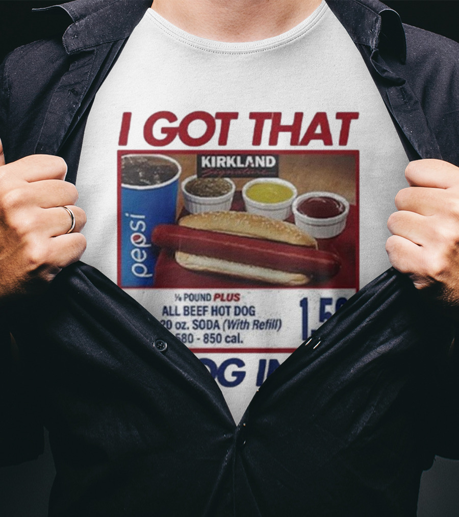 I Got That Dog In Me Kirkland Hot Dog Pepsi Refill 2025 T-Shirt