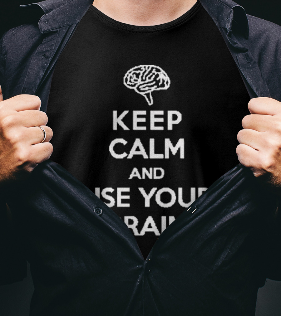 Keep Calm And Use Your Brain Text With Brain T-Shirt