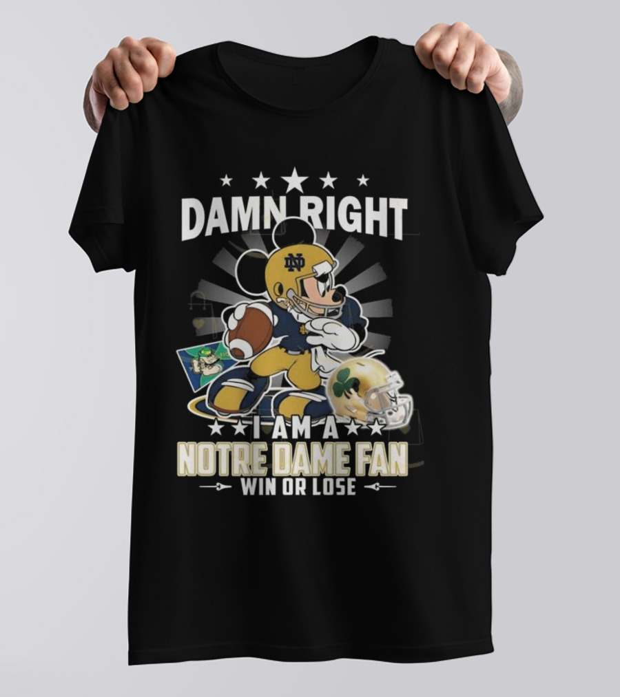 Damn Right I Am A Notre Dame Fan Win Or Lose Mickey Mouse Football 2025 T-Shirt
