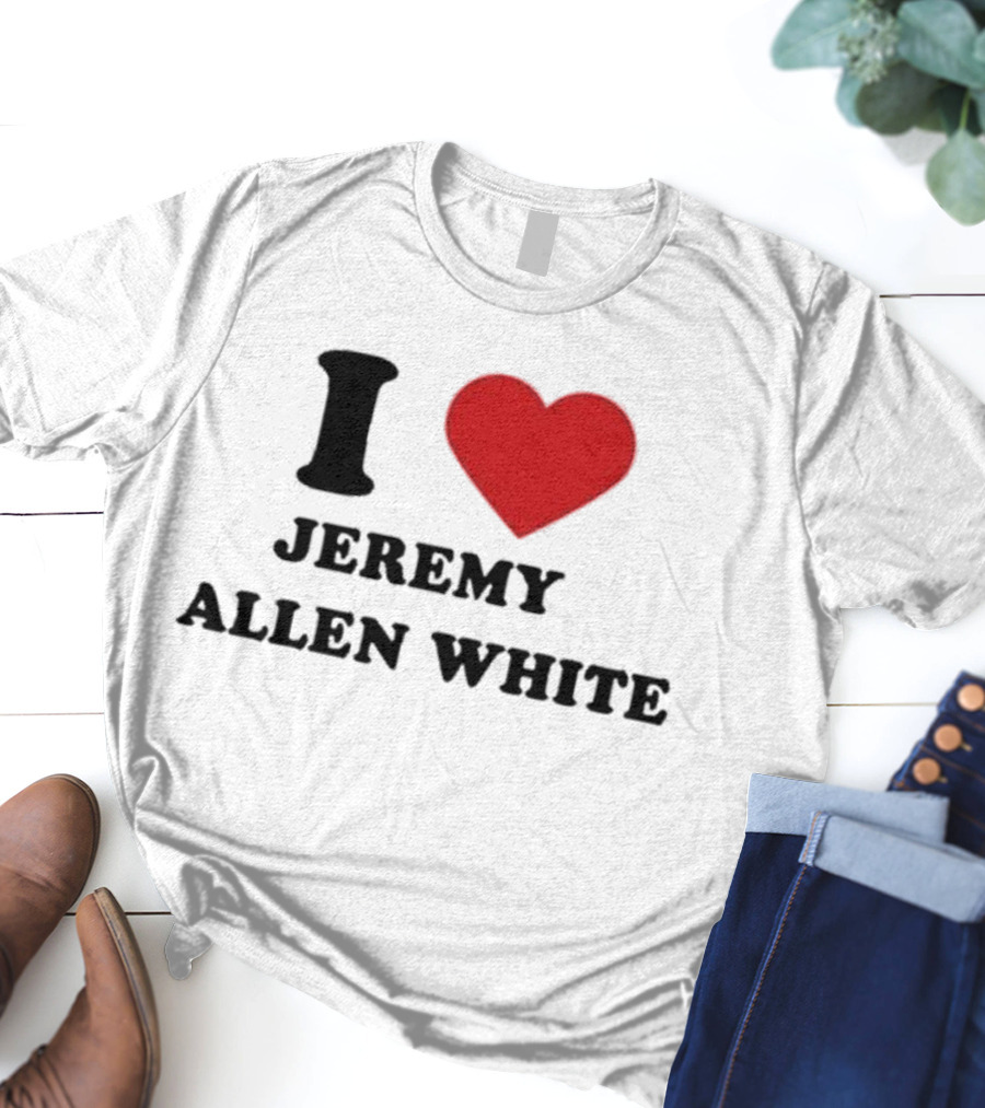 I Love Jeremy Allen White T-Shirt