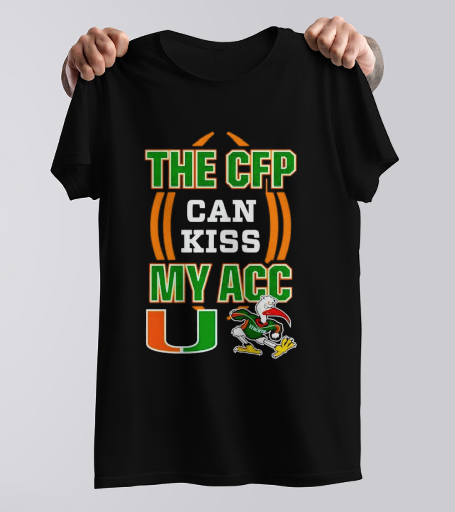 The CFP Can Kiss My ACC Miami Hurricanes U Logo And Mascot T-Shirt