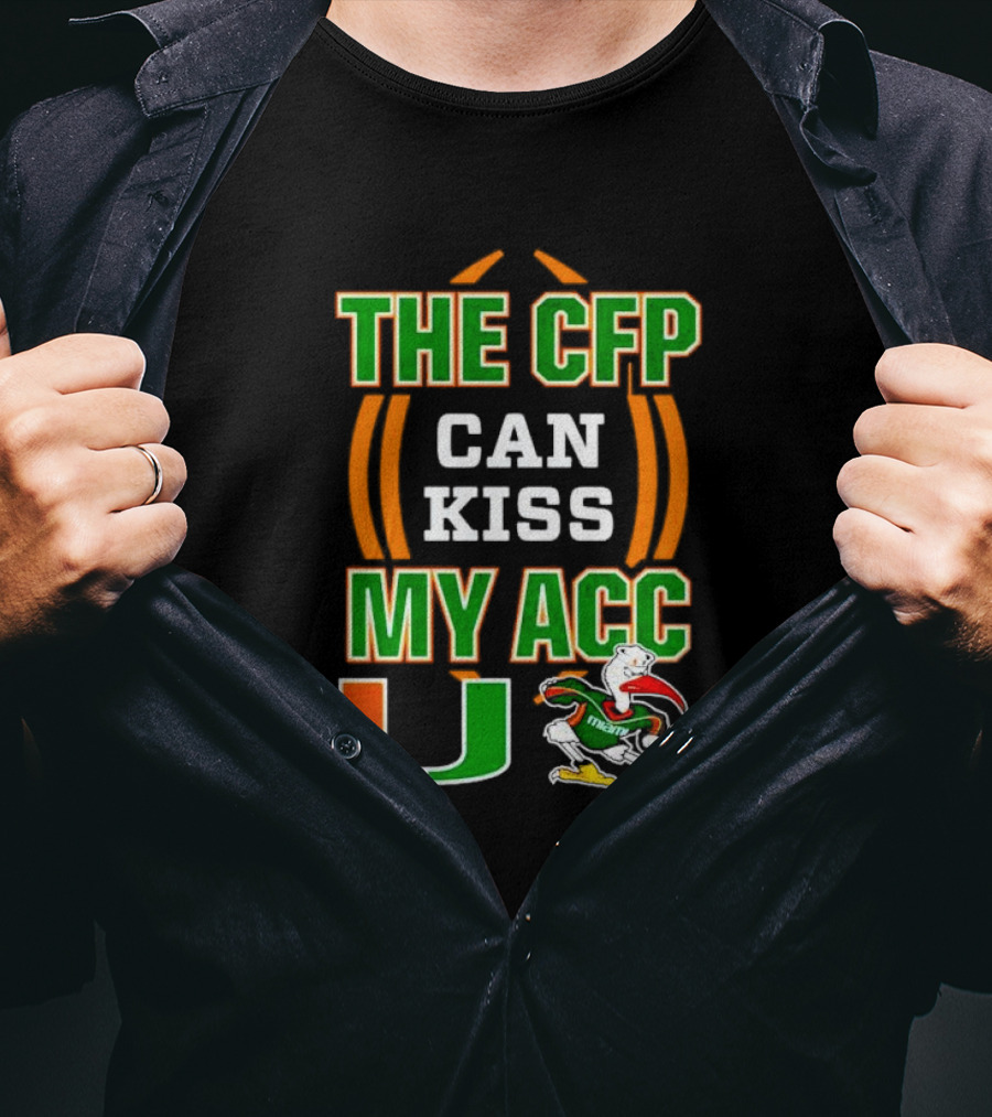 The CFP Can Kiss My ACC Miami Hurricanes U Logo And Mascot T-Shirt