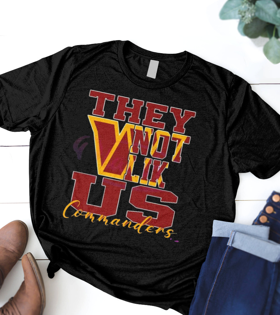 They Not Like Us Washington Commanders T-Shirt