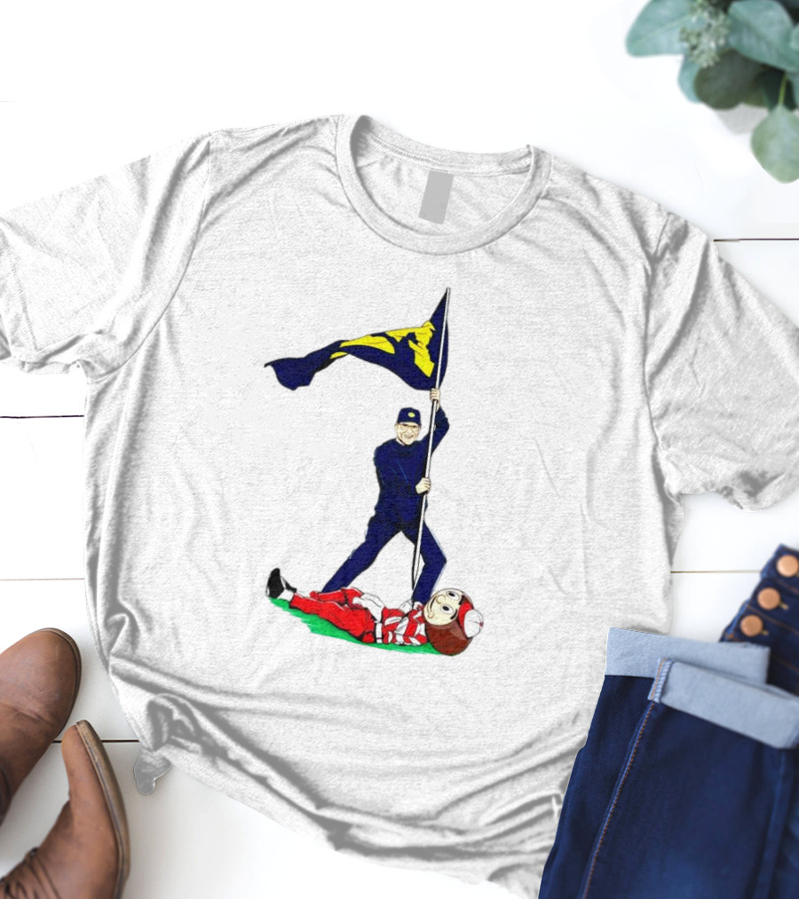 Jim Harbaugh Michigan Wolverines Plant The Flag Over Ohio Buckeyes Rivalry Victory T-Shirt