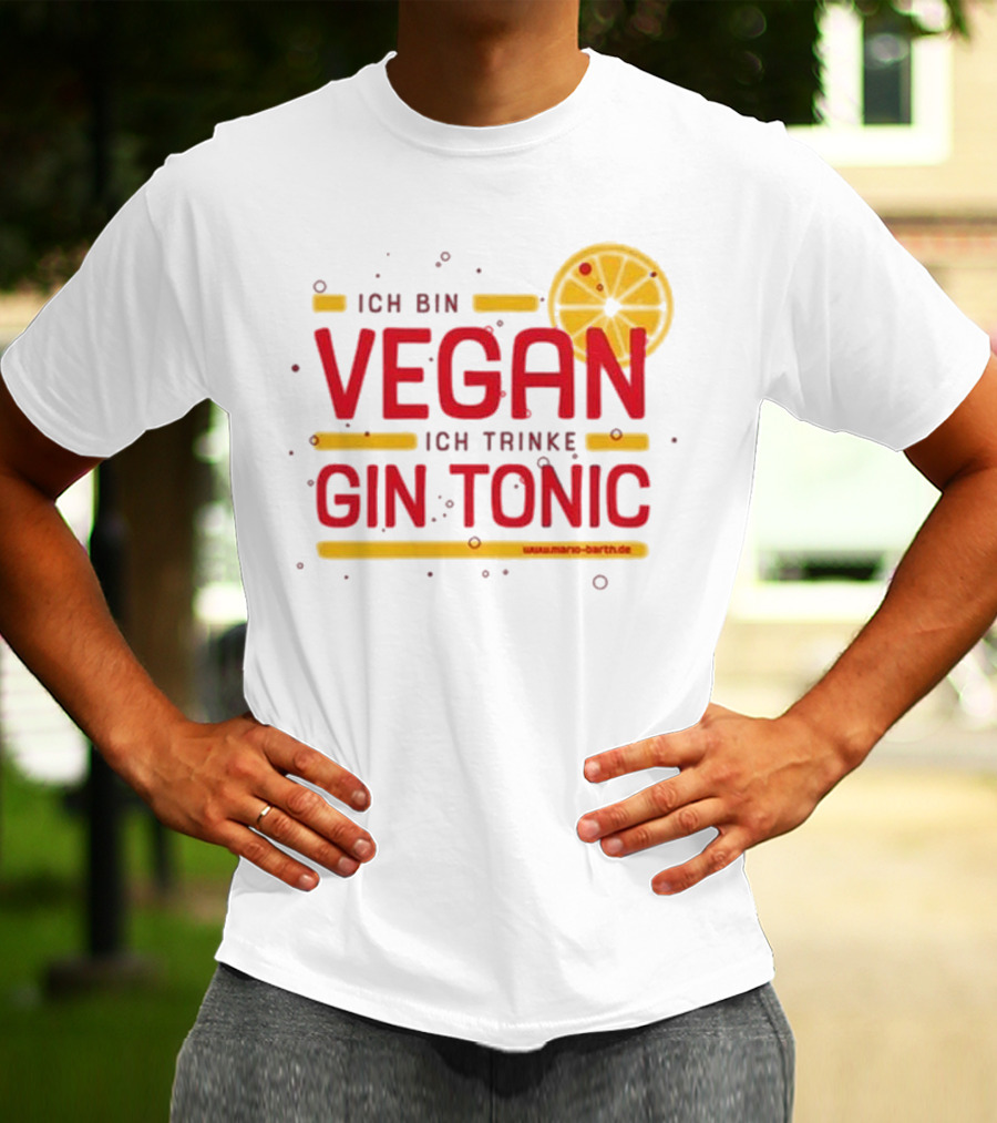 Mario Barth Ich Bin Vegan Ich Trinke Gin Tonic Vegan Gin Tonic T-Shirt
