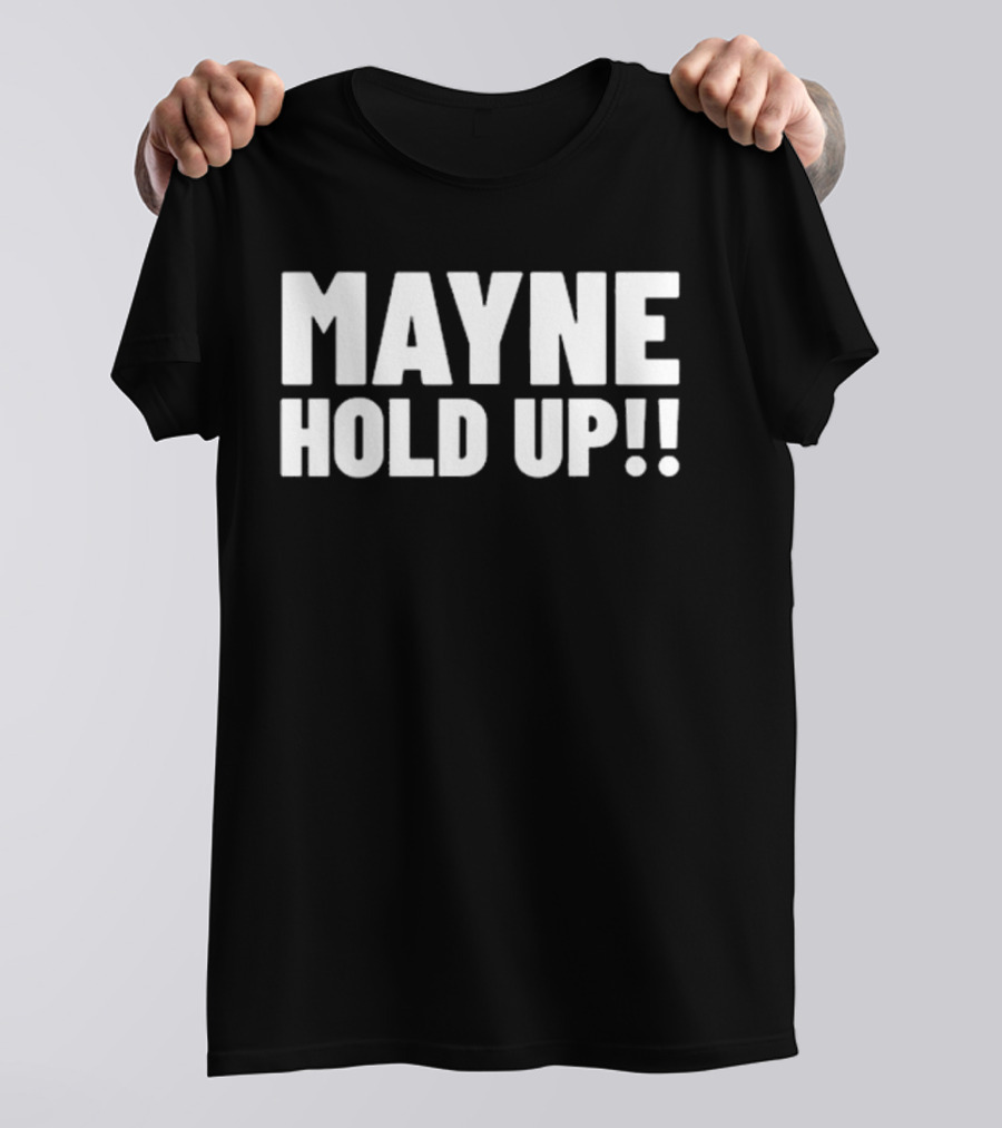 MAYNE HOLD UP Classic Catchphrase T-Shirt