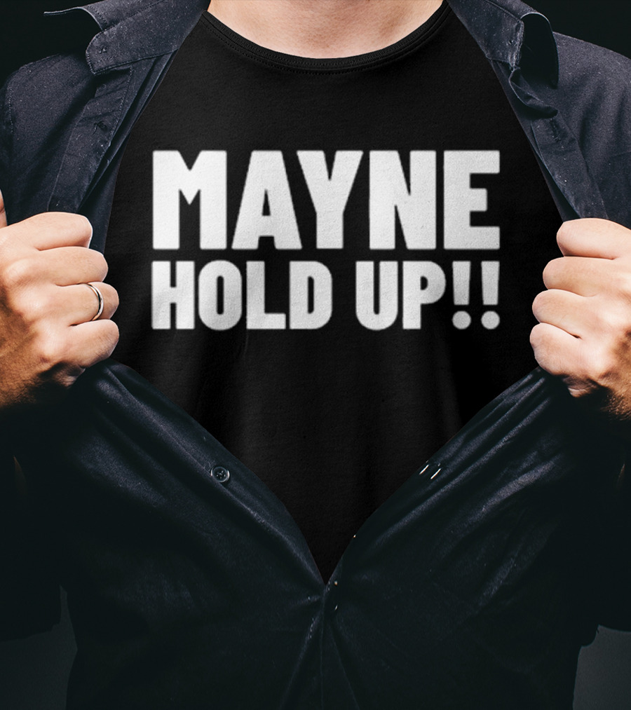 MAYNE HOLD UP Classic Catchphrase T-Shirt