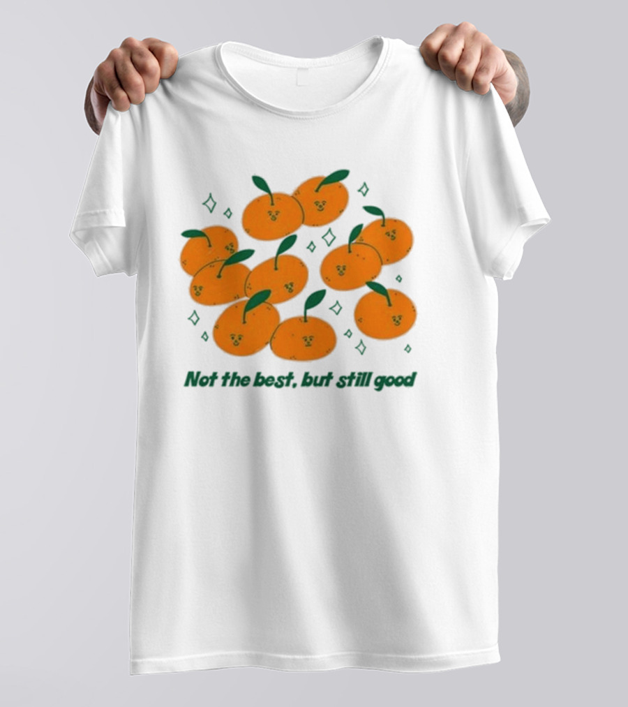 Not The Best But Still Good Oranges With Cute Faces And Green Leaves T-Shirt