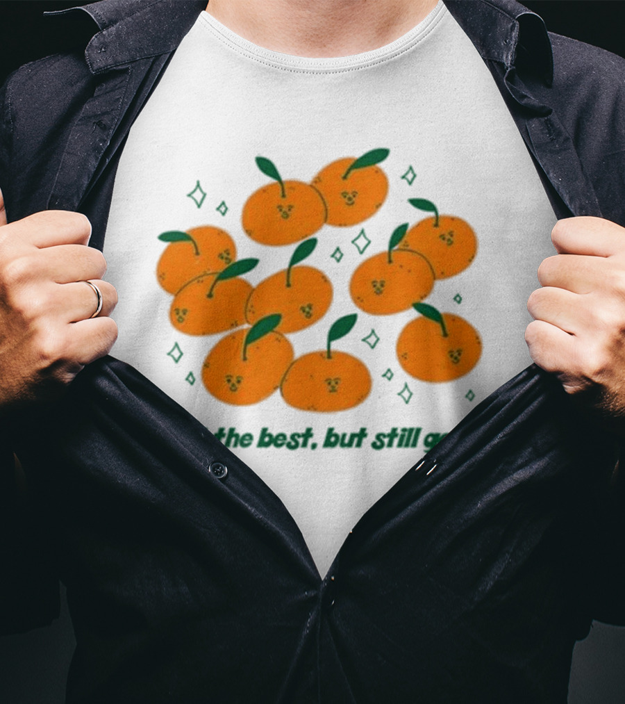 Not The Best But Still Good Oranges With Cute Faces And Green Leaves T-Shirt