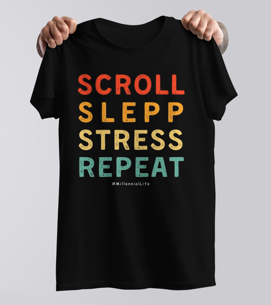 Scroll Slepp Stress Repeat Millennial Life T-Shirt