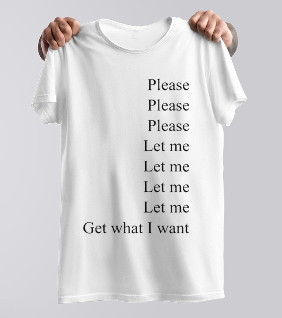 Please Please Please Let Me Get What I Want Song T-Shirt