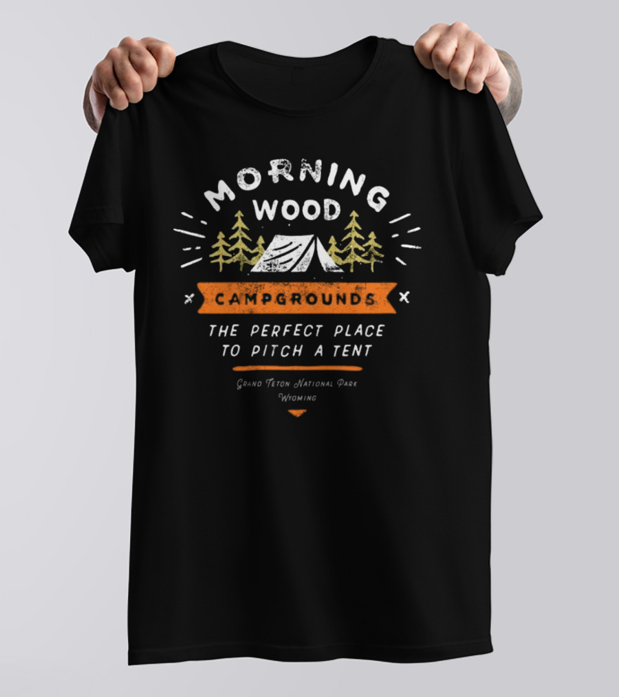 Morning Wood Campgrounds Grand Teton National Park Wyoming The Perfect Place To Pitch A Tent T-Shirt