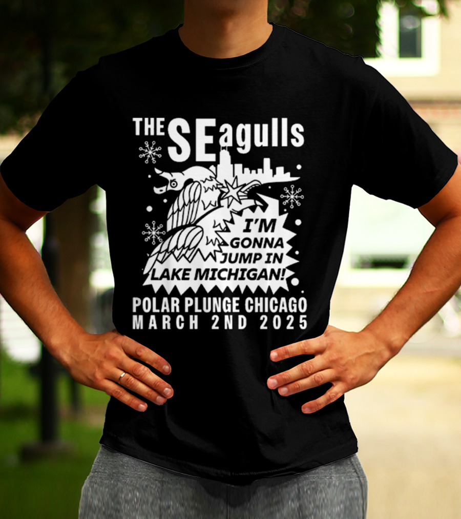 The Seagulls Polar Plunge Chicago March 2Nd 2025 I'm Gonna Jump In Lake Michigan T-Shirt