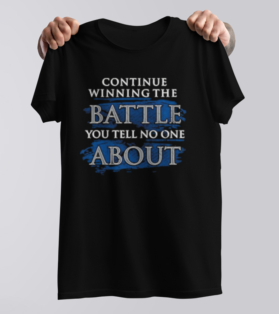 Continue Winning The Battle You Tell No One About Blue Grunge Style Motivational Text T-Shirt