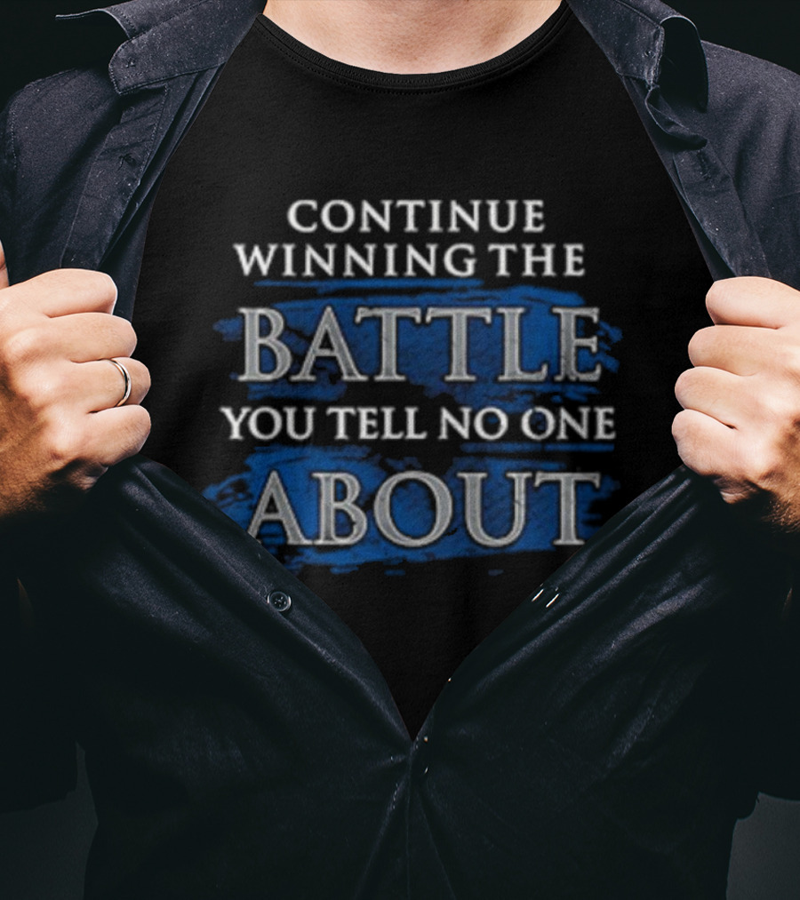 Continue Winning The Battle You Tell No One About Blue Grunge Style Motivational Text T-Shirt