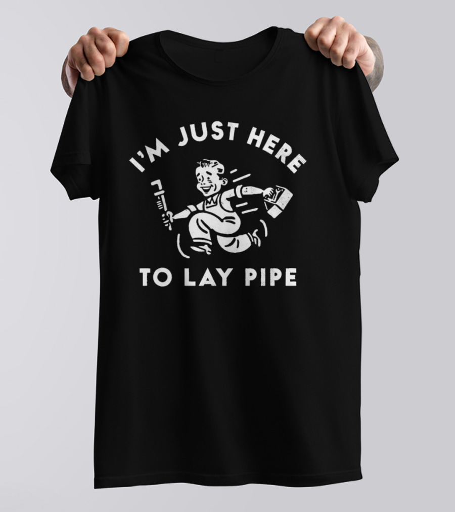 I’m Just Here To Lay Pipe Wrench Handyman T-Shirt