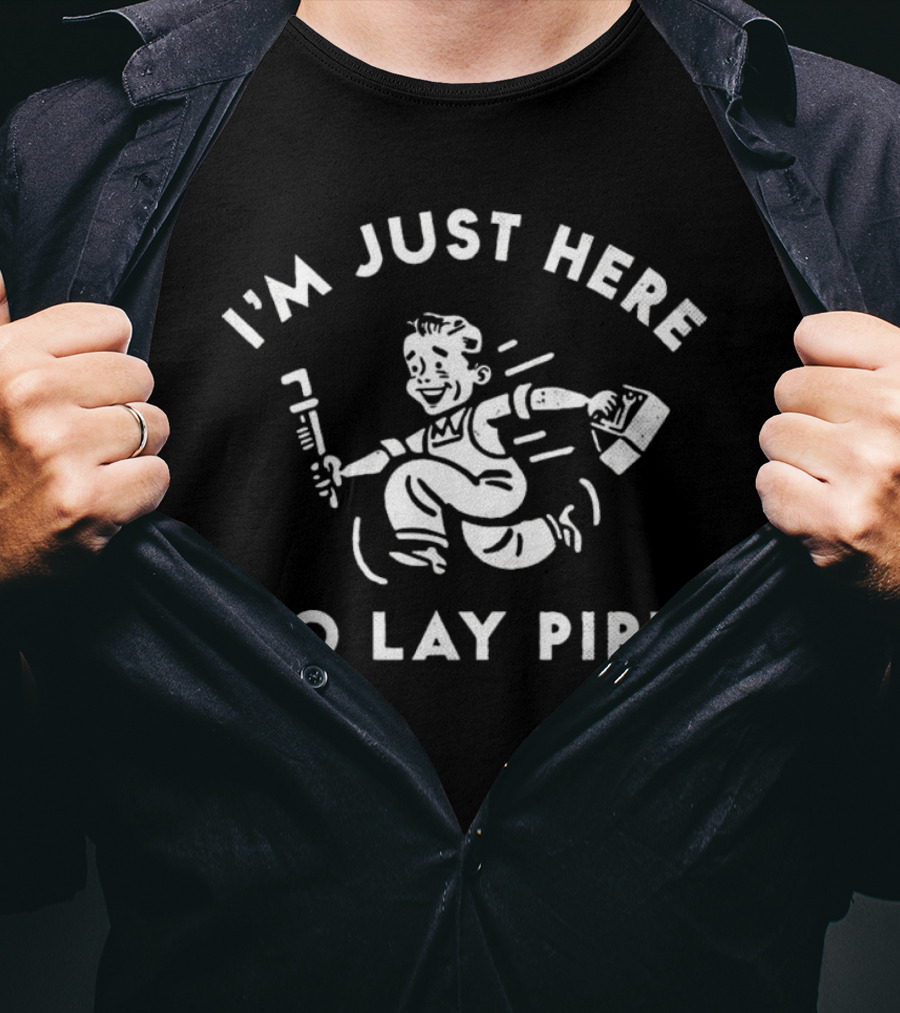 I’m Just Here To Lay Pipe Wrench Handyman T-Shirt