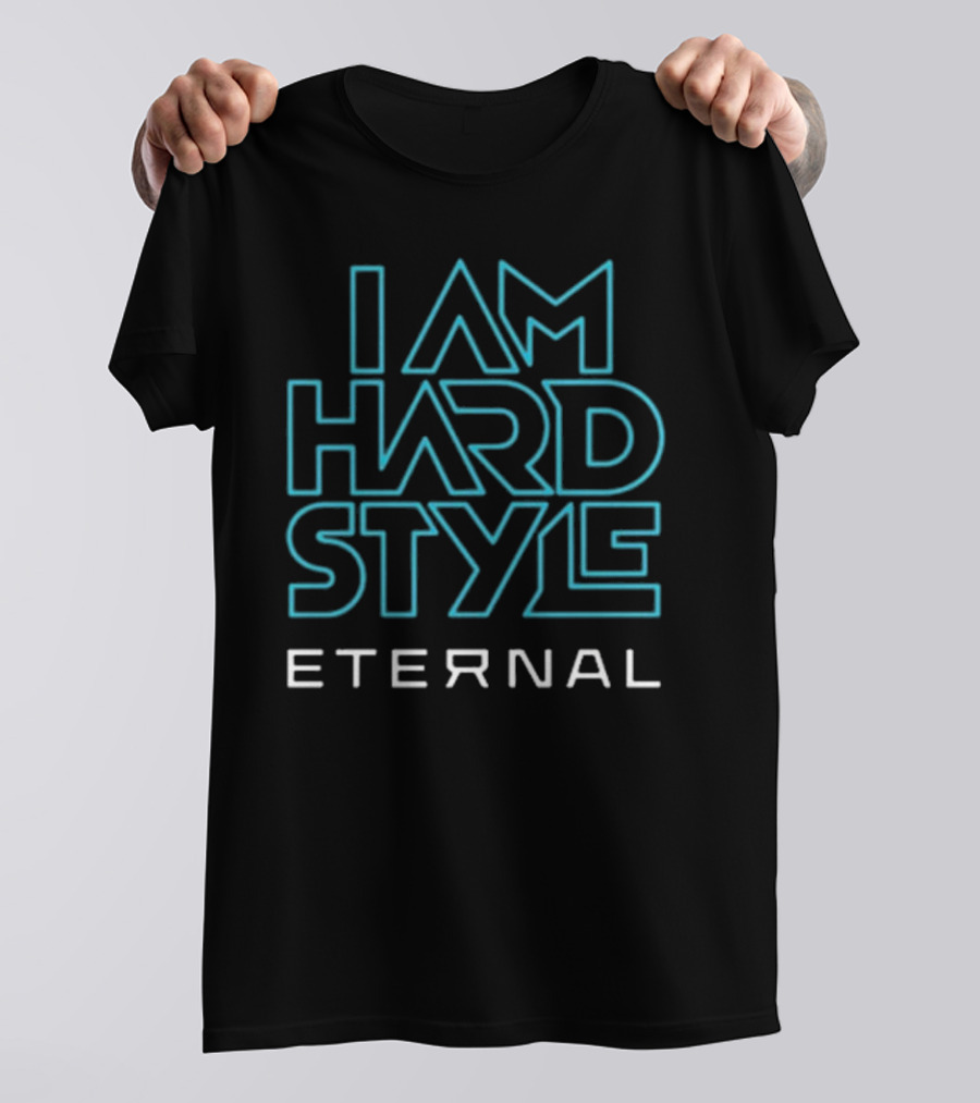 I Am Hardstyle Eternal T-Shirt