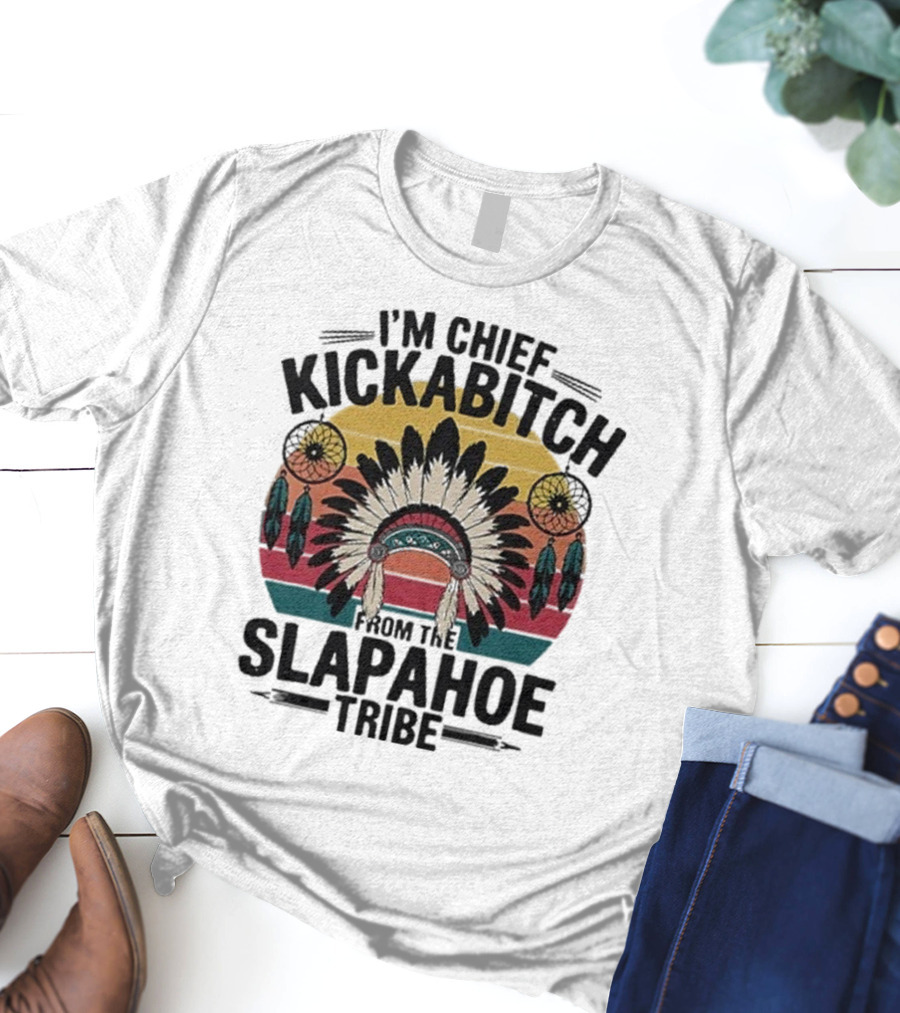 I'm Chief Kickabitch From The Slapahoe Tribe Dreamcatcher Native Headdress Retro Sunburst T-Shirt