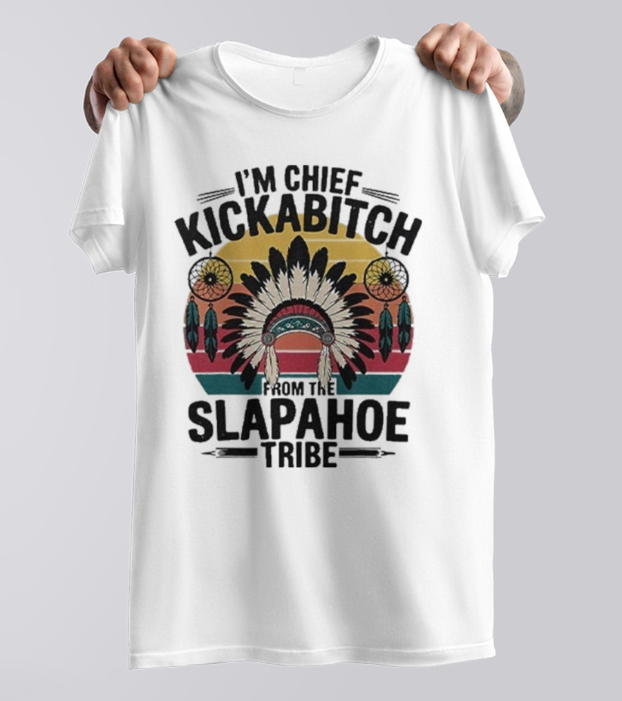 I'm Chief Kickabitch From The Slapahoe Tribe Dreamcatcher Native Headdress Retro Sunburst T-Shirt