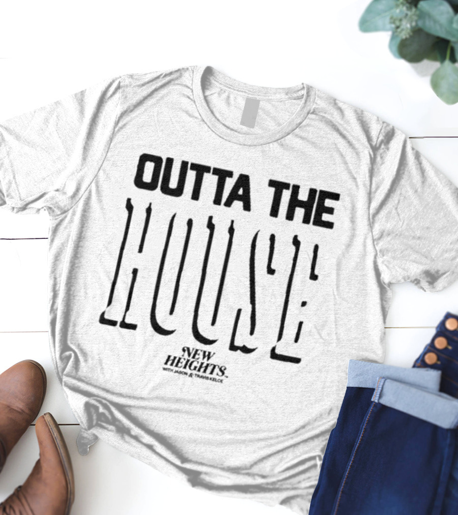 Outta The House New Heights With Jason And Travis Kelce T-Shirt