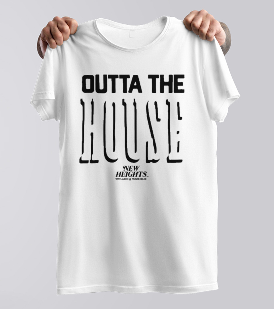Outta The House New Heights With Jason And Travis Kelce T-Shirt