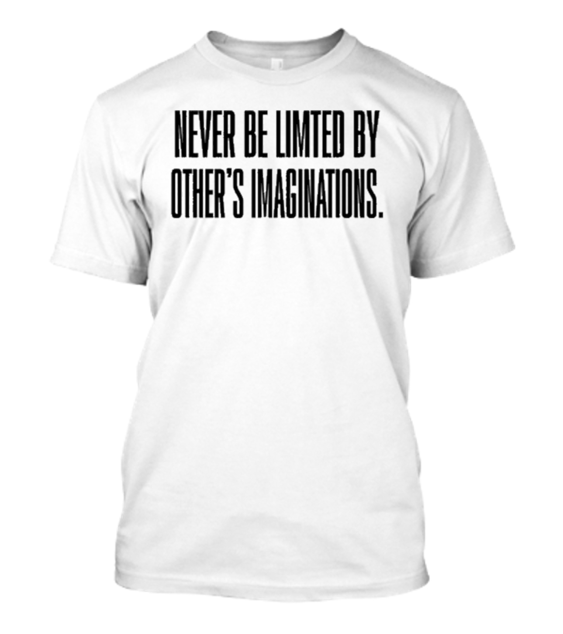 Never Be Limited By Other’s Imaginations Mychal3ts T-Shirt