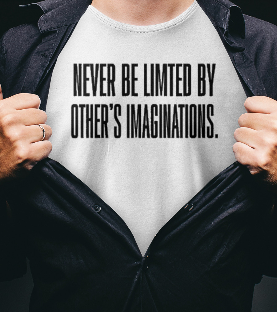 Never Be Limited By Other’s Imaginations Mychal3ts T-Shirt