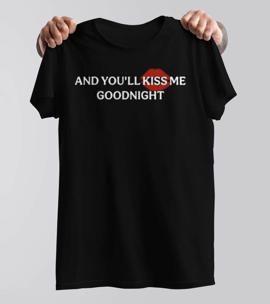 And You'll Kiss Me Goodnight Red Lips T-Shirt