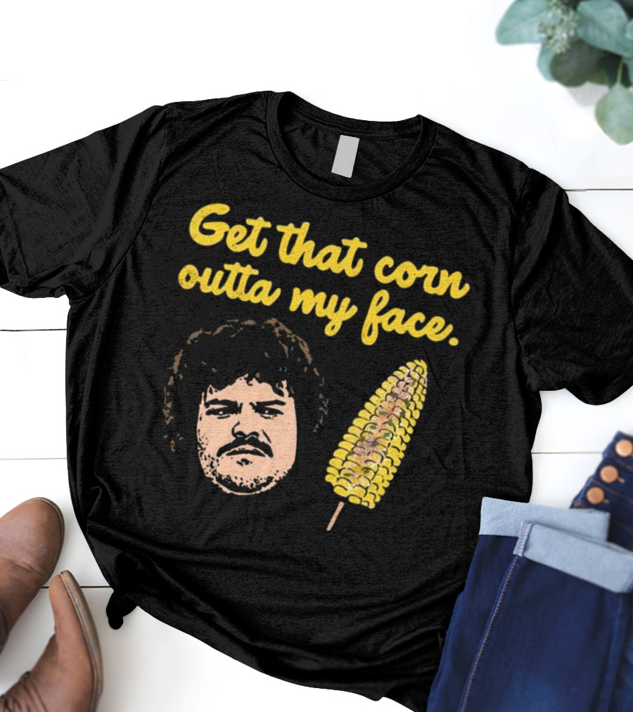 Get That Corn Outta My Face Jack Black Nacho Libre T-Shirt