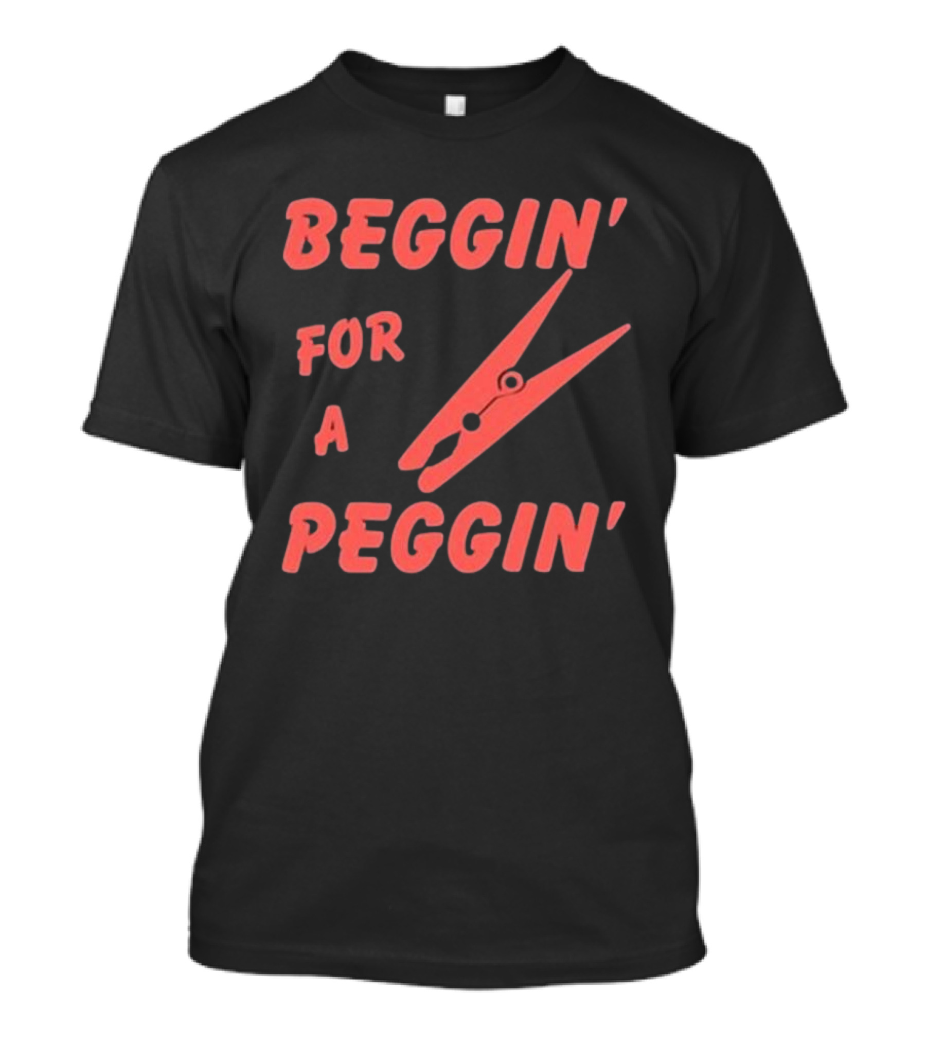Violetewhittingham Beggin For A Peggin Clothespin Humor T-Shirt