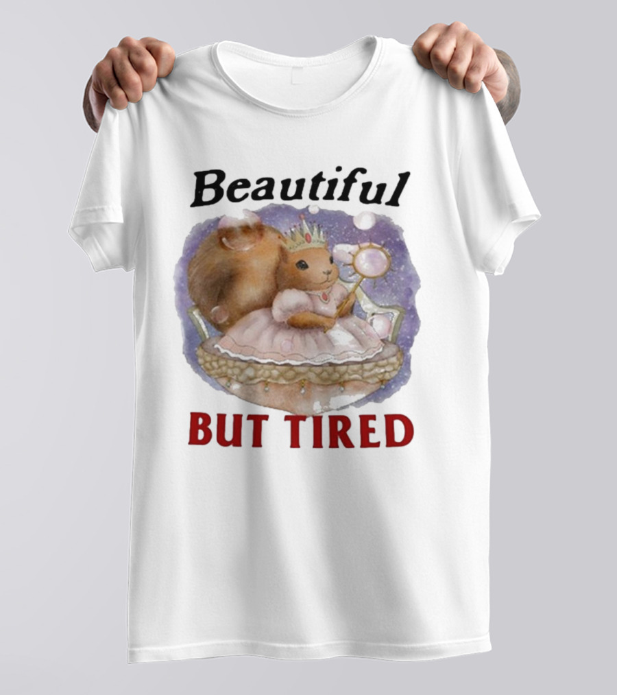 Beautiful Squirrel Princess But Tired T-Shirt