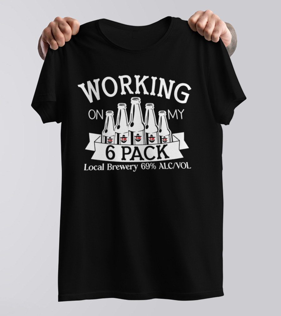 Working On My 6 Pack Local Brewery 69% Alc/Vol T-Shirt