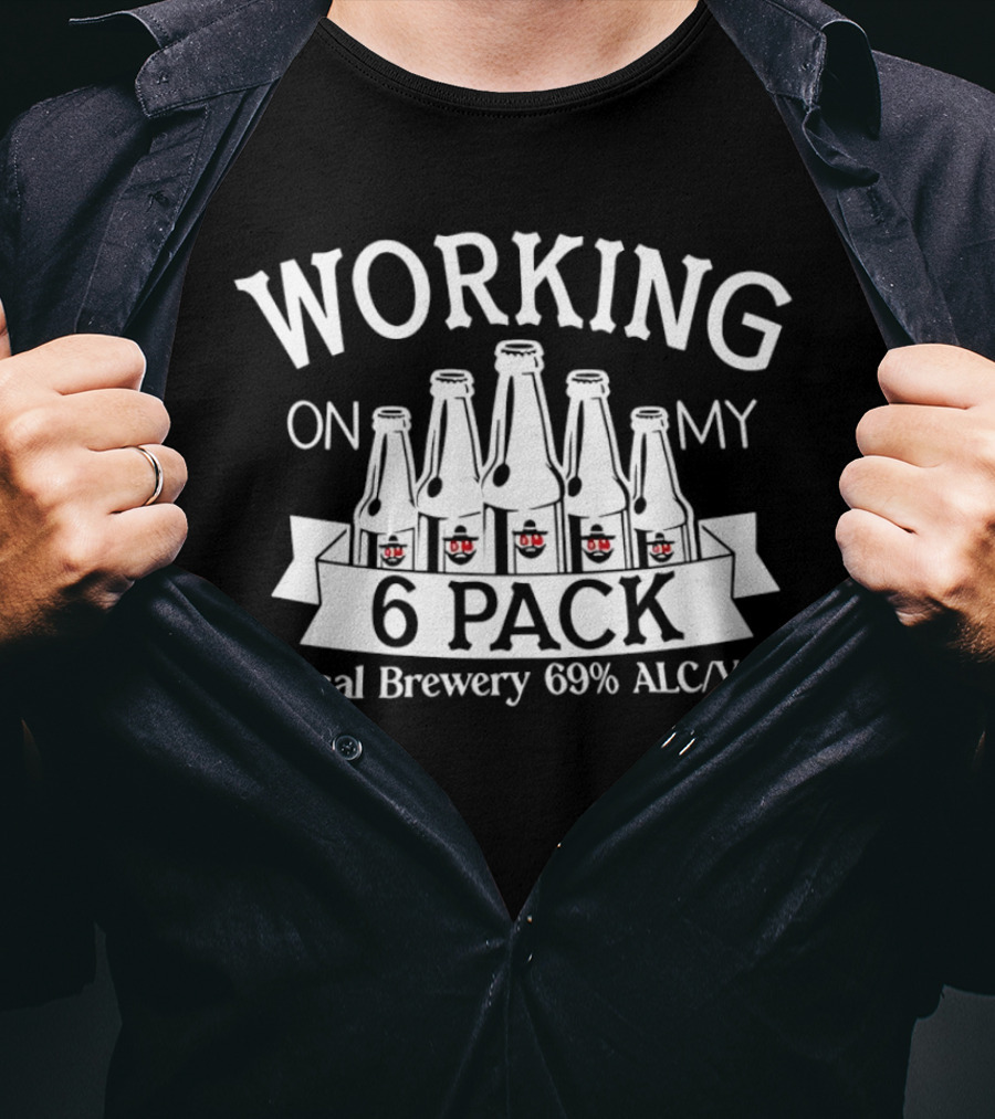 Working On My 6 Pack Local Brewery 69% Alc/Vol T-Shirt