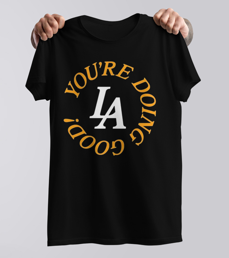 You're Doing Good LA Dodgers Motivation T-Shirt