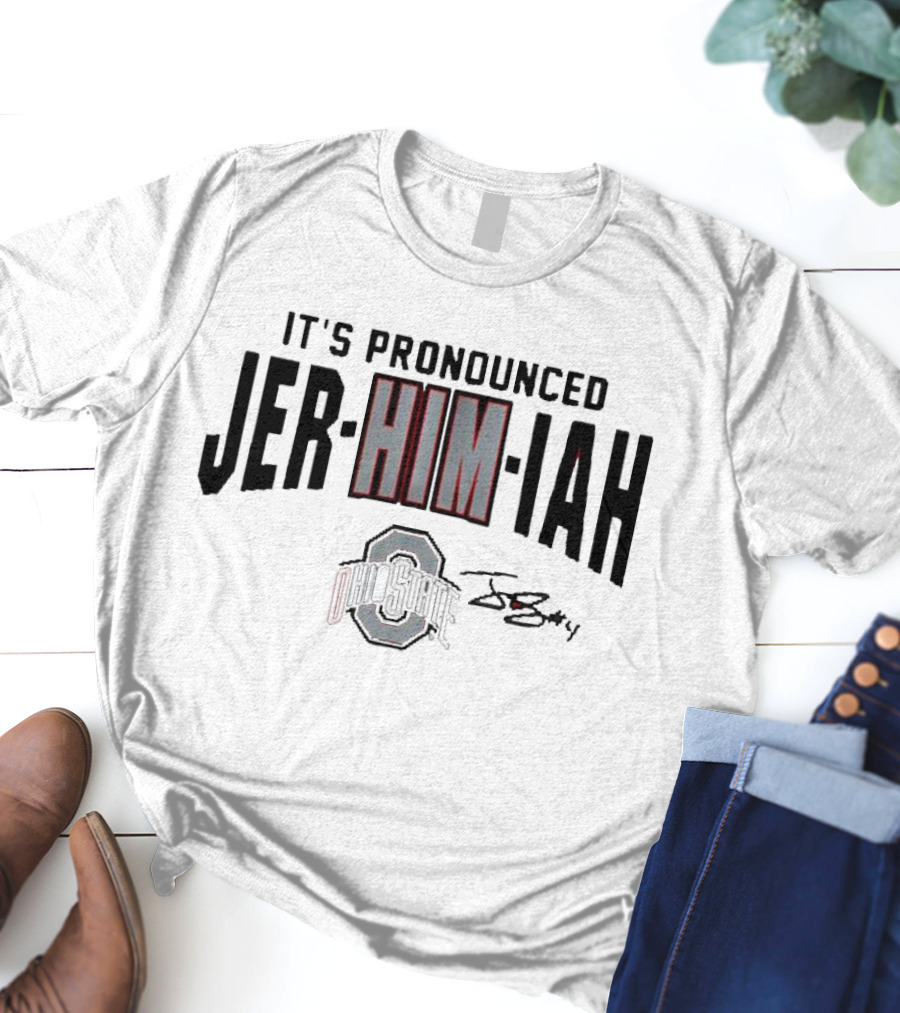 Ohio State Football It's Pronounced Jer-HIM-iah With Ohio State Logo And Signature T-Shirt