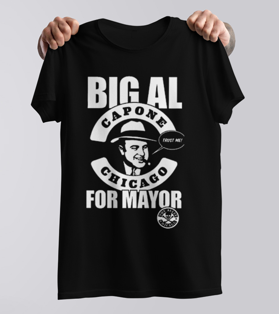 Big Al Capone Chicago For Mayor Trust Me The Alpha Chicago T-Shirt