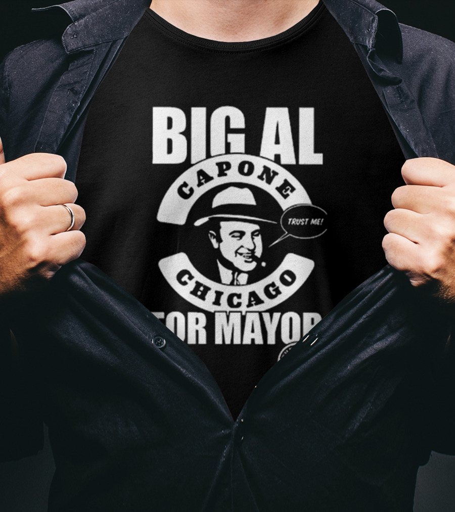 Big Al Capone Chicago For Mayor Trust Me The Alpha Chicago T-Shirt