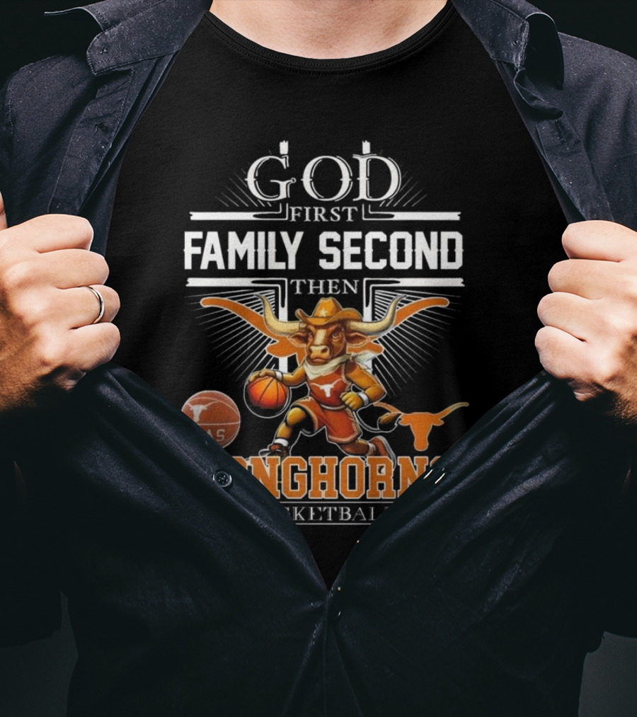 God First Family Second Then Texas Longhorns Basketball Mascot T-Shirt