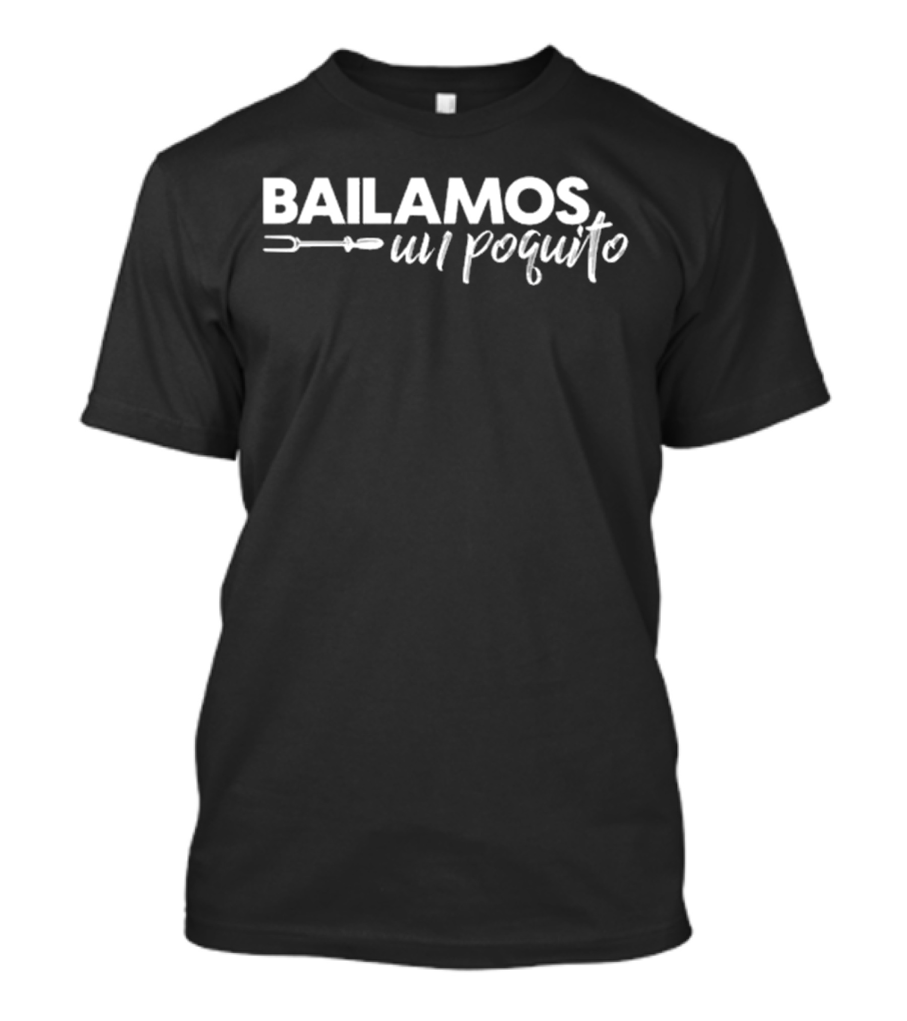 Bailamos Un Poquito Fork And Knife T-Shirt