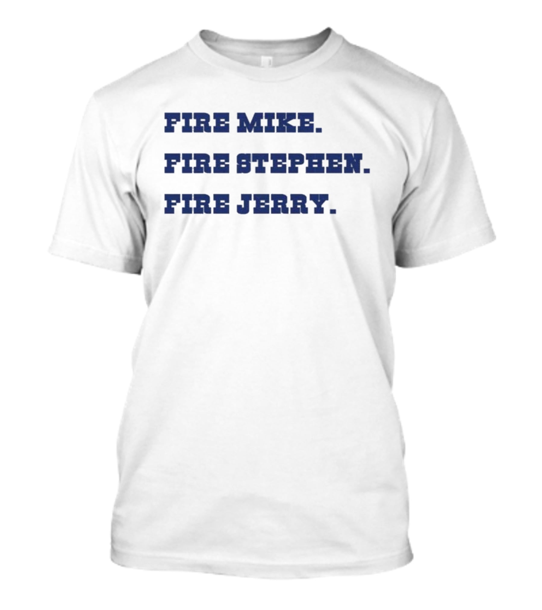 Fire Mike Fire Stephen Fire Jerry Dallas Cowboys T-Shirt