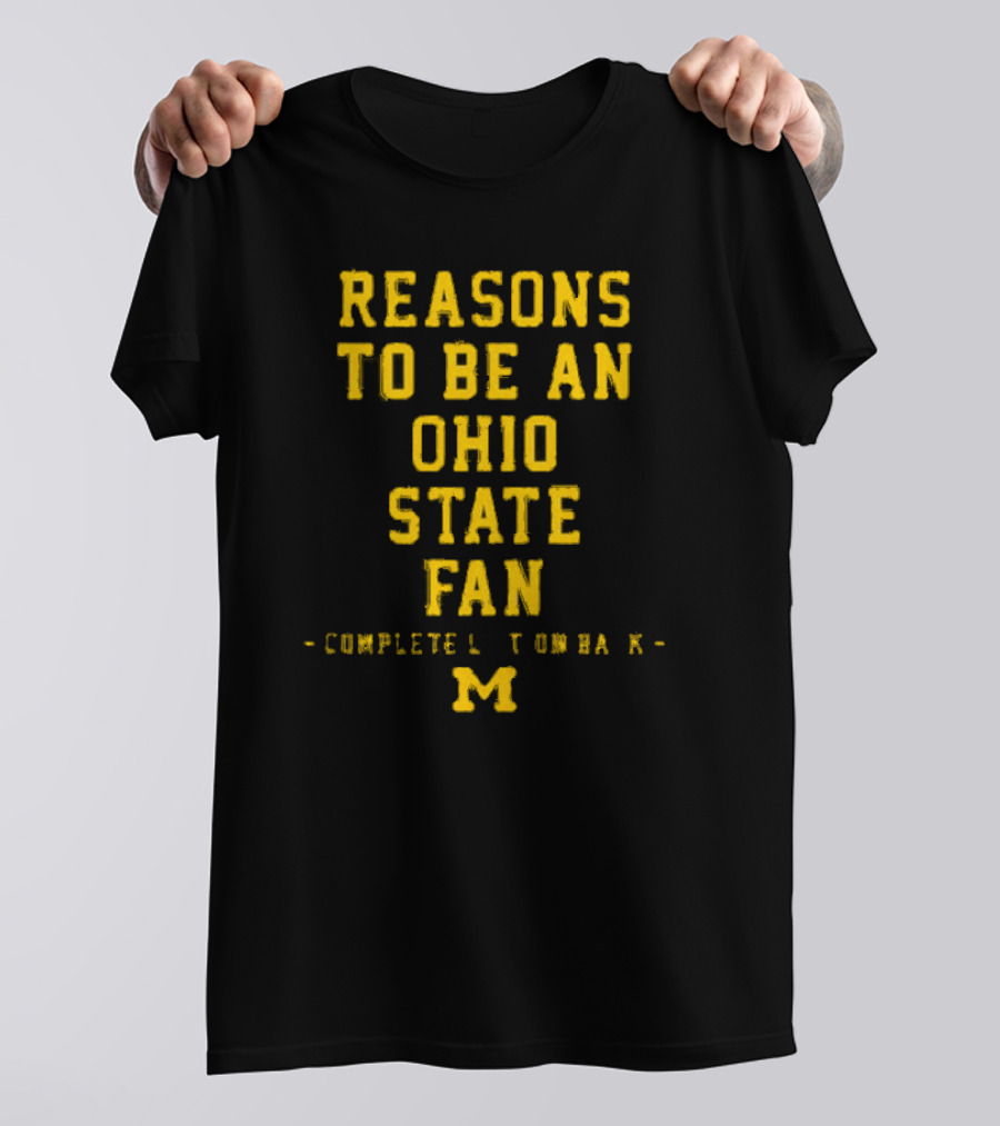 Michigan Wolverines Reasons To Be An Ohio State Fan Complete List On Back M T-Shirt