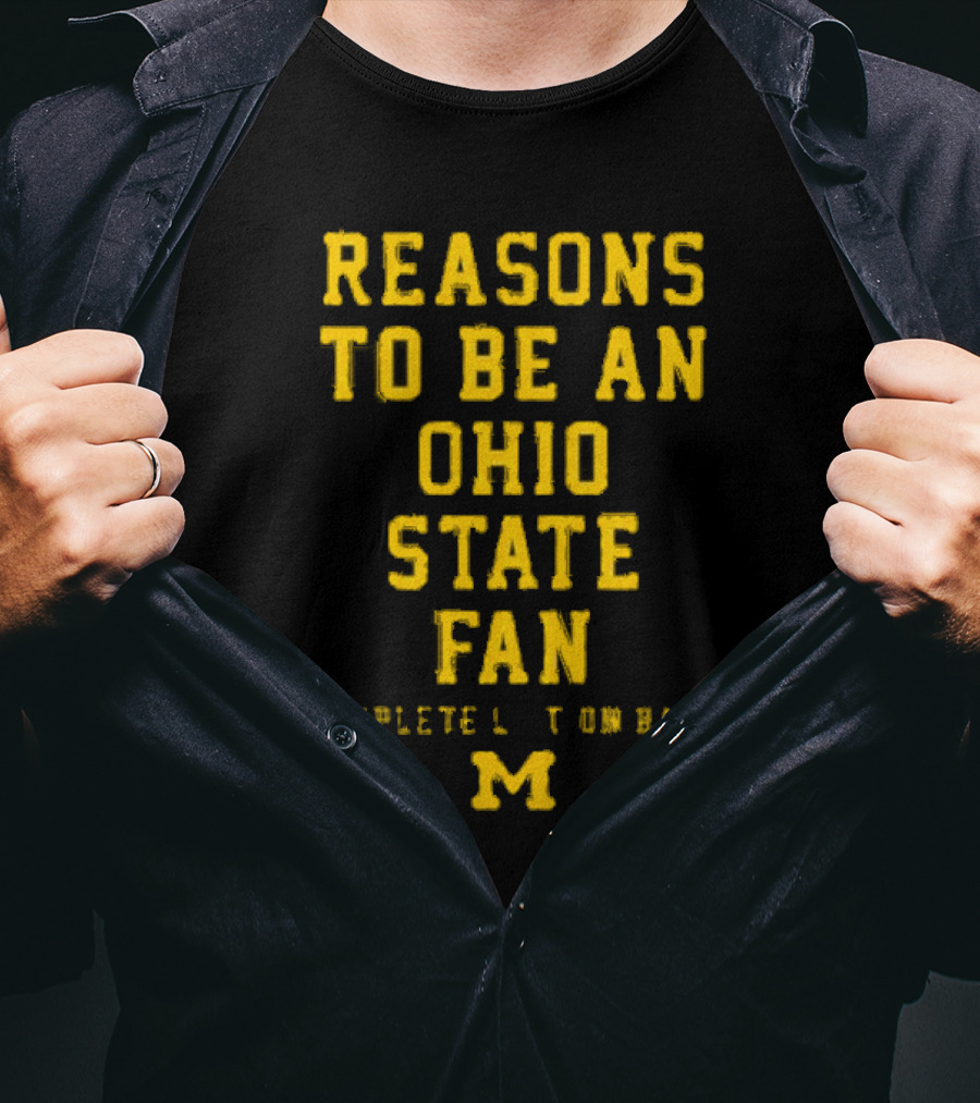 Michigan Wolverines Reasons To Be An Ohio State Fan Complete List On Back M T-Shirt
