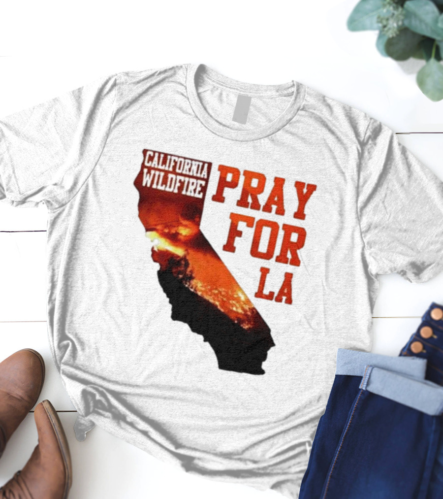 California Wildfire Pray For LA Los Angeles Wildfires Support T-Shirt