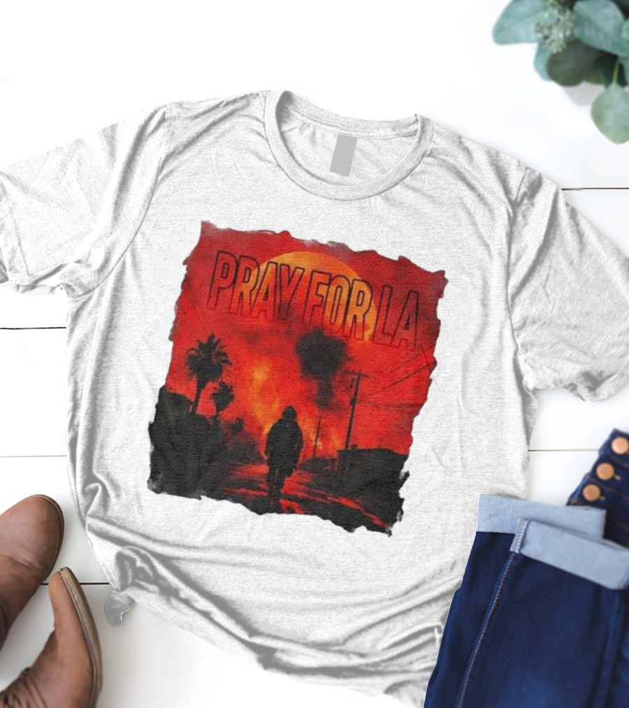 Pray For LA Pray For Los Angeles Los Angeles Wildfires Pray For California T-Shirt