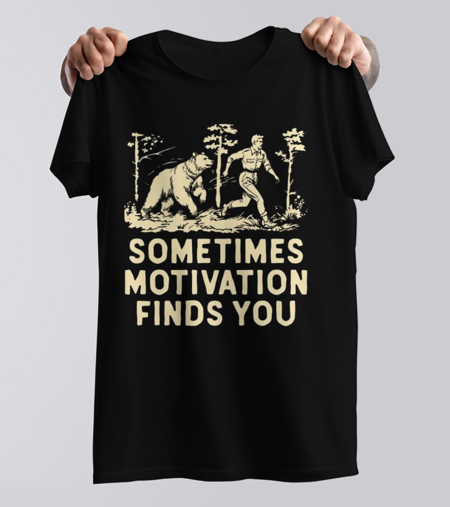 Bear Sometimes Motivation Finds You Forest Chase T-Shirt