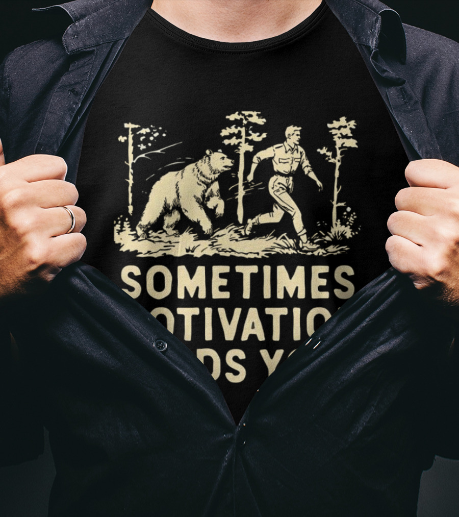 Bear Sometimes Motivation Finds You Forest Chase T-Shirt